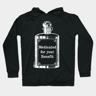 Medicated for Your Benefit - Mental Health Awareness- Snarky - Goth Fashion - depression, anxiety, bipolar Hoodie